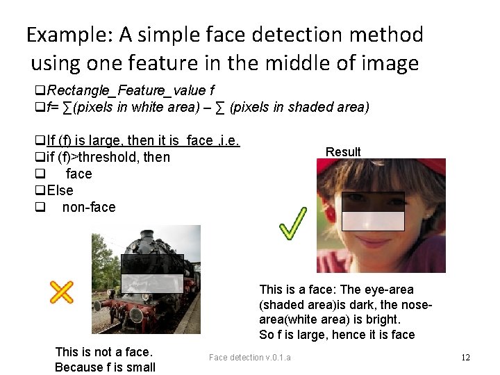 Example: A simple face detection method using one feature in the middle of image