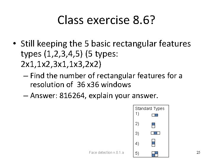Class exercise 8. 6? • Still keeping the 5 basic rectangular features types (1,