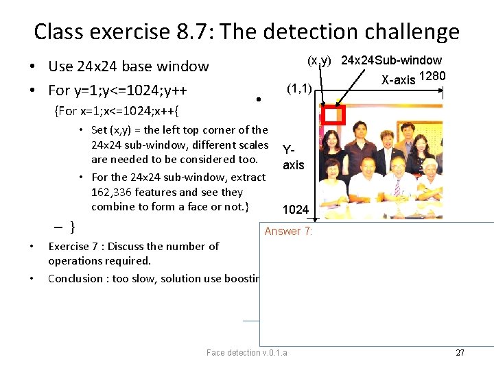 Class exercise 8. 7: The detection challenge • Use 24 x 24 base window