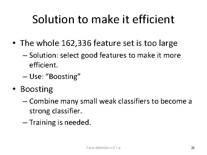 Solution to make it efficient • The whole 162, 336 feature set is too