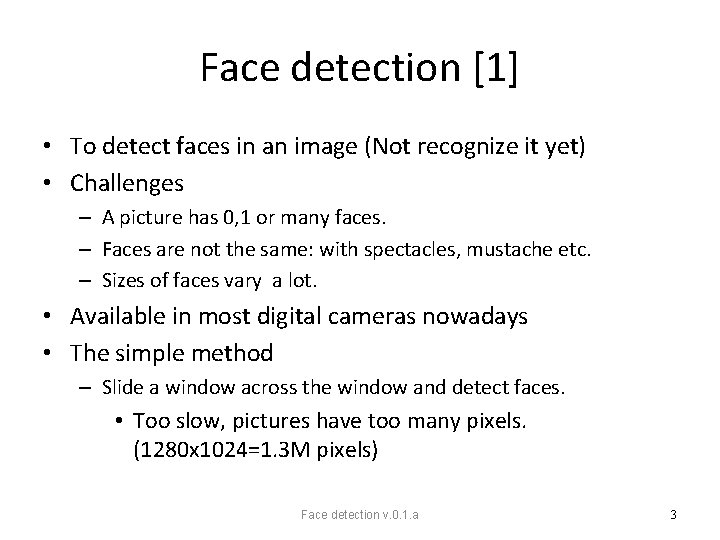 Face detection [1] • To detect faces in an image (Not recognize it yet)