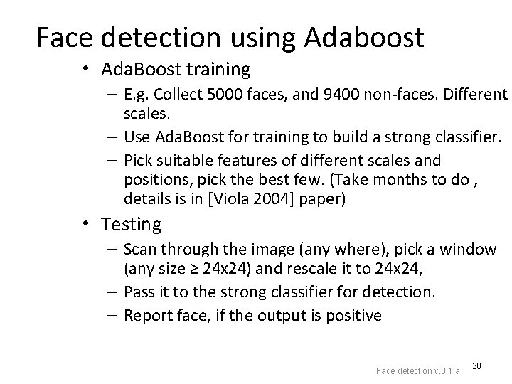Face detection using Adaboost • Ada. Boost training – E. g. Collect 5000 faces,