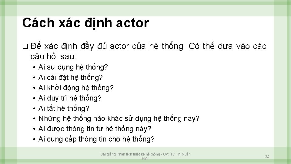 Cách xác định actor q Để xác định đầy đủ actor của hệ thống.