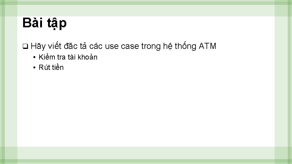 Bài tập q Hãy viết đăc tả các use case trong hệ thống ATM