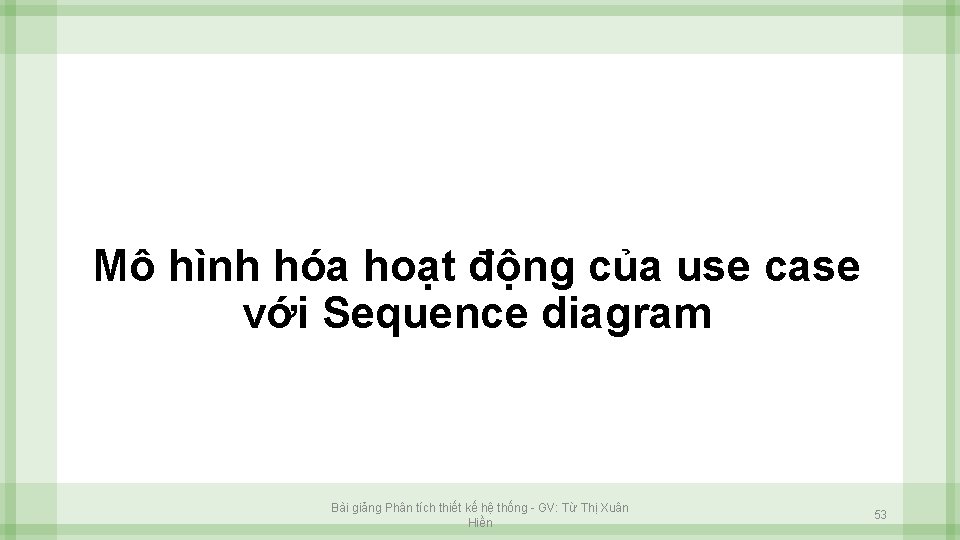 Mô hình hóa hoạt động của use case với Sequence diagram Bài giảng Phân