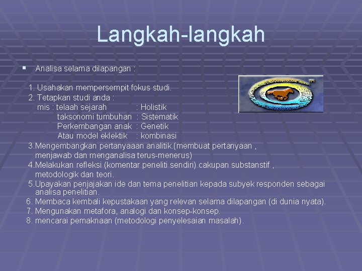 Langkah-langkah § Analisa selama dilapangan : 1. Usahakan mempersempit fokus studi. 2. Tetapkan studi