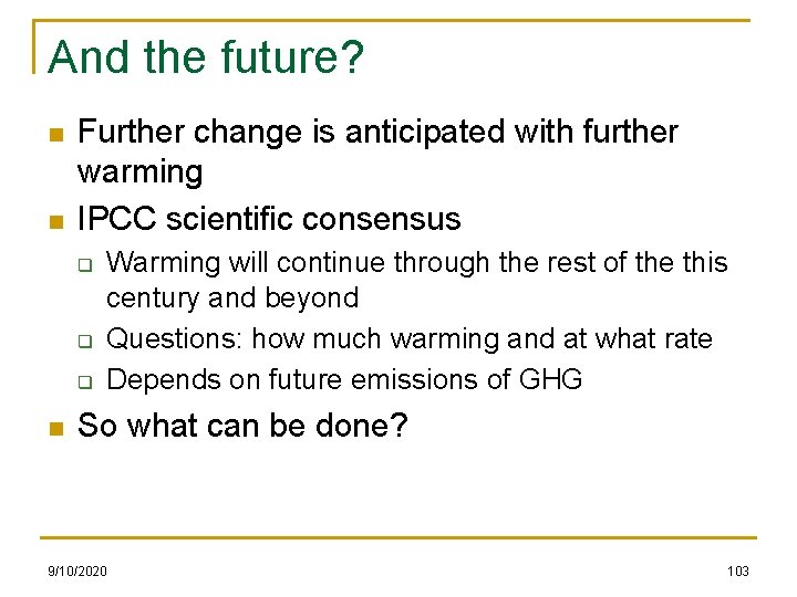 And the future? n n Further change is anticipated with further warming IPCC scientific