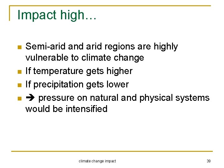 Impact high… n n Semi-arid and arid regions are highly vulnerable to climate change