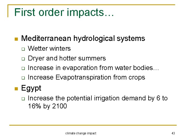 First order impacts… n Mediterranean hydrological systems q q n Wetter winters Dryer and