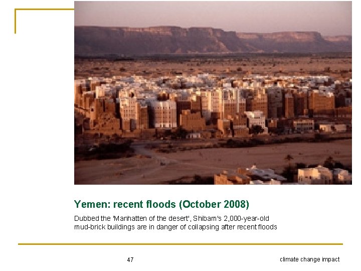 Yemen: recent floods (October 2008) Dubbed the 'Manhatten of the desert', Shibam's 2, 000