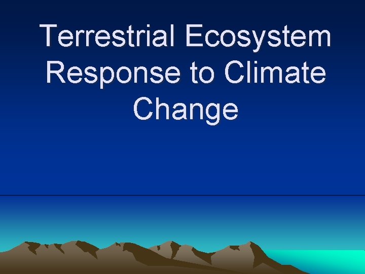 Terrestrial Ecosystem Response to Climate Change 