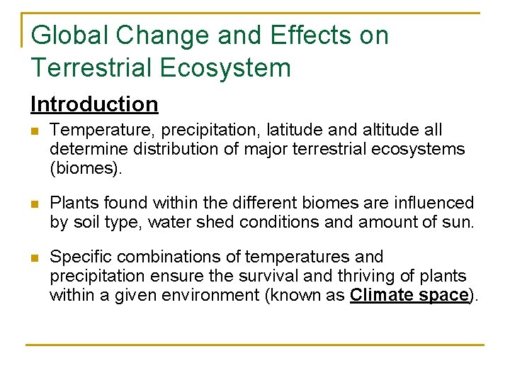 Global Change and Effects on Terrestrial Ecosystem Introduction n Temperature, precipitation, latitude and altitude