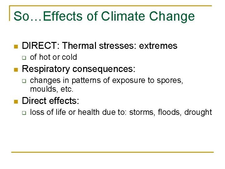 So…Effects of Climate Change n DIRECT: Thermal stresses: extremes q n Respiratory consequences: q