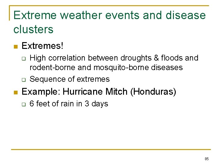 Extreme weather events and disease clusters n Extremes! q q n High correlation between