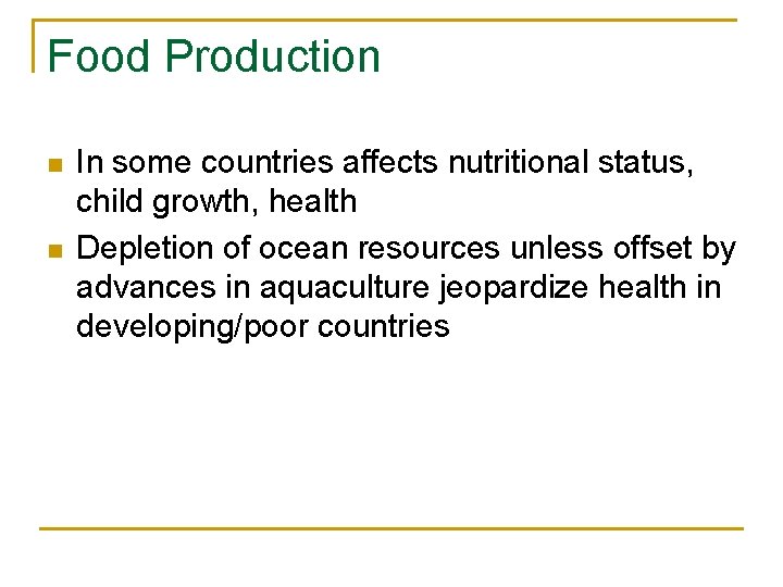 Food Production n n In some countries affects nutritional status, child growth, health Depletion