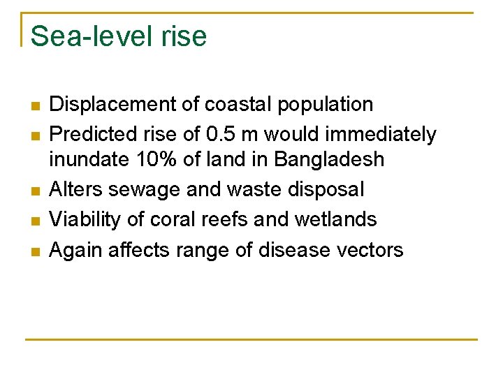 Sea-level rise n n n Displacement of coastal population Predicted rise of 0. 5