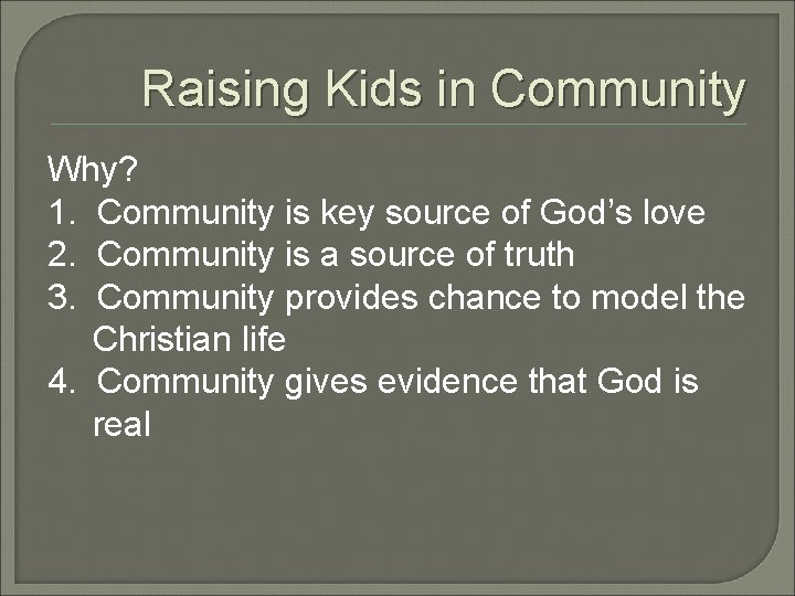 Raising Kids in Community Why? 1. Community is key source of God’s love 2. Raising Kids in Community Why? 1. Community is key source of God’s love 2.