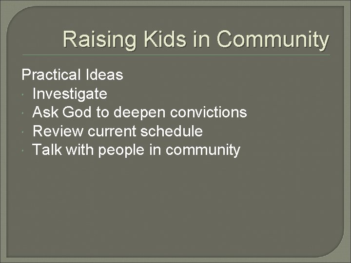 Raising Kids in Community Practical Ideas Investigate Ask God to deepen convictions Review current Raising Kids in Community Practical Ideas Investigate Ask God to deepen convictions Review current