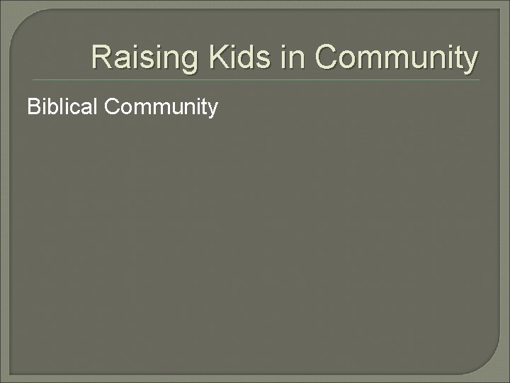 Raising Kids in Community Biblical Community Raising Kids in Community Biblical Community