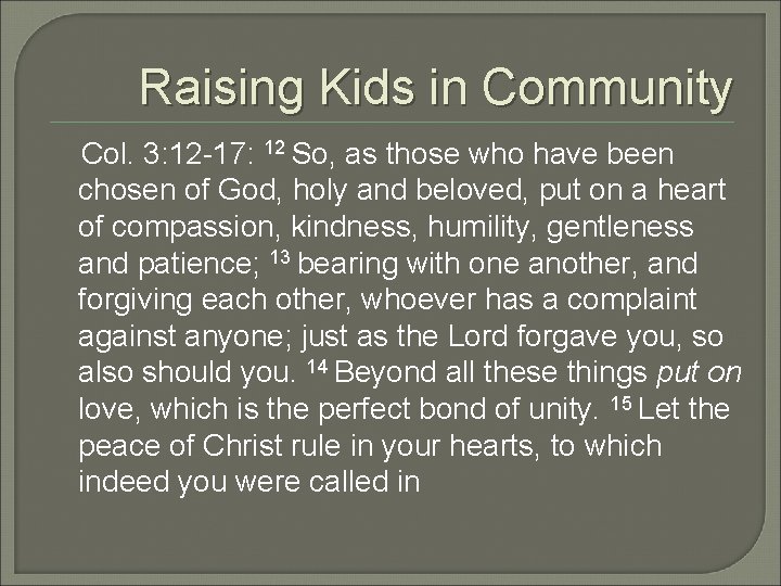 Raising Kids in Community Col. 3: 12 -17: 12 So, as those who have Raising Kids in Community Col. 3: 12 -17: 12 So, as those who have