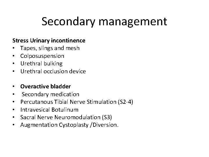 Secondary management Stress Urinary incontinence • Tapes, slings and mesh • Colposuspension • Urethral