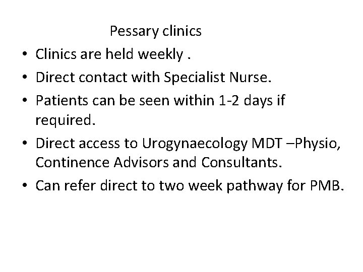  • • • Pessary clinics Clinics are held weekly. Direct contact with Specialist