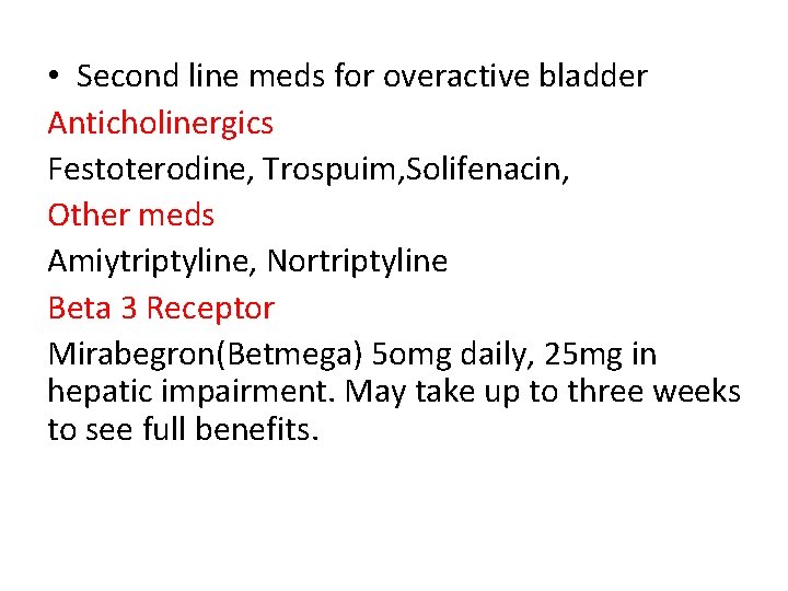  • Second line meds for overactive bladder Anticholinergics Festoterodine, Trospuim, Solifenacin, Other meds