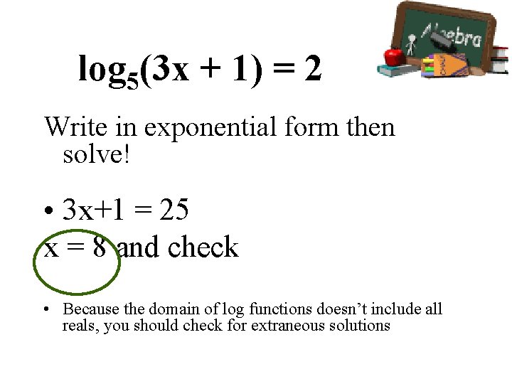 log 5(3 x + 1) = 2 Write in exponential form then solve! •