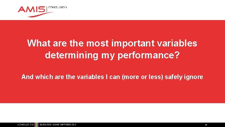 What are the most important variables determining my performance? And which are the variables