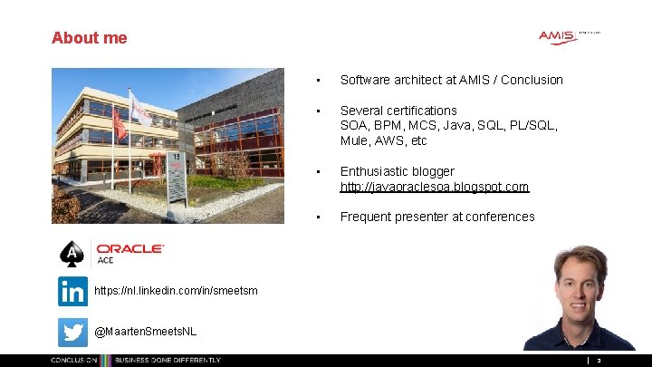 About me • Software architect at AMIS / Conclusion • Several certifications SOA, BPM,
