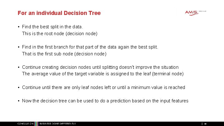 For an individual Decision Tree • Find the best split in the data. This