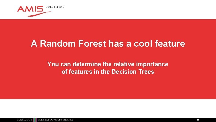 A Random Forest has a cool feature You can determine the relative importance of