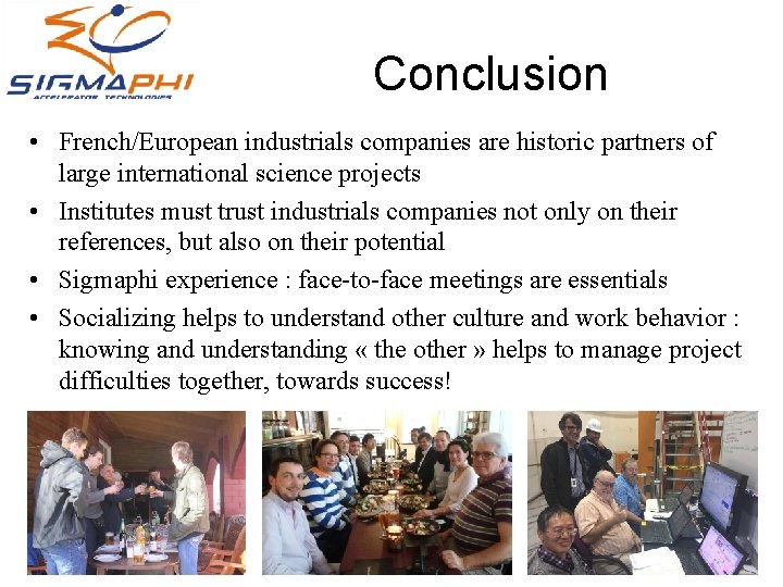 Conclusion • French/European industrials companies are historic partners of large international science projects •