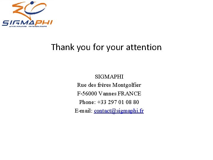 Thank you for your attention SIGMAPHI Rue des frères Montgolfier F-56000 Vannes FRANCE Phone: