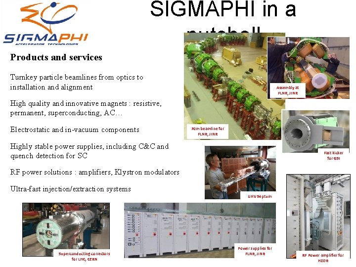SIGMAPHI in a nutshell Products and services Turnkey particle beamlines from optics to installation