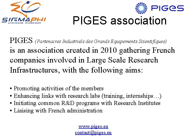 PIGES association PIGES (Partenaires Industriels des Grands Equipements Scientifiques) is an association created in