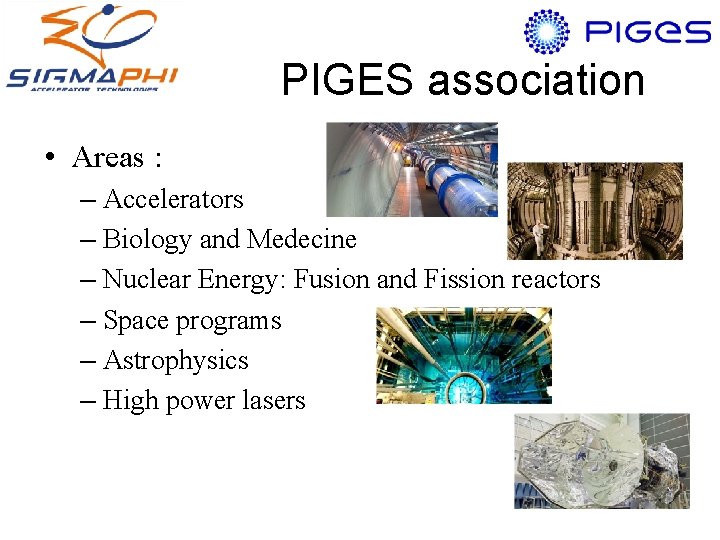 PIGES association • Areas : – Accelerators – Biology and Medecine – Nuclear Energy: