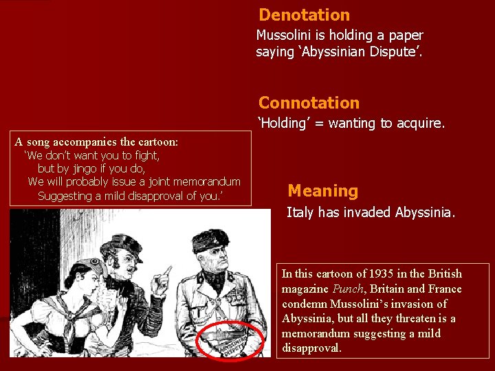 Denotation Mussolini is holding a paper saying ‘Abyssinian Dispute’. Connotation ‘Holding’ = wanting to