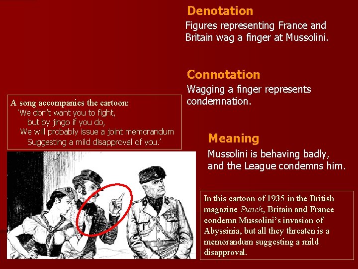 Denotation Figures representing France and Britain wag a finger at Mussolini. Connotation A song