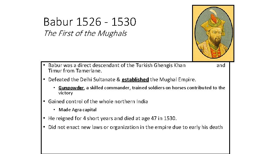 Babur 1526 - 1530 The First of the Mughals • Babur was a direct