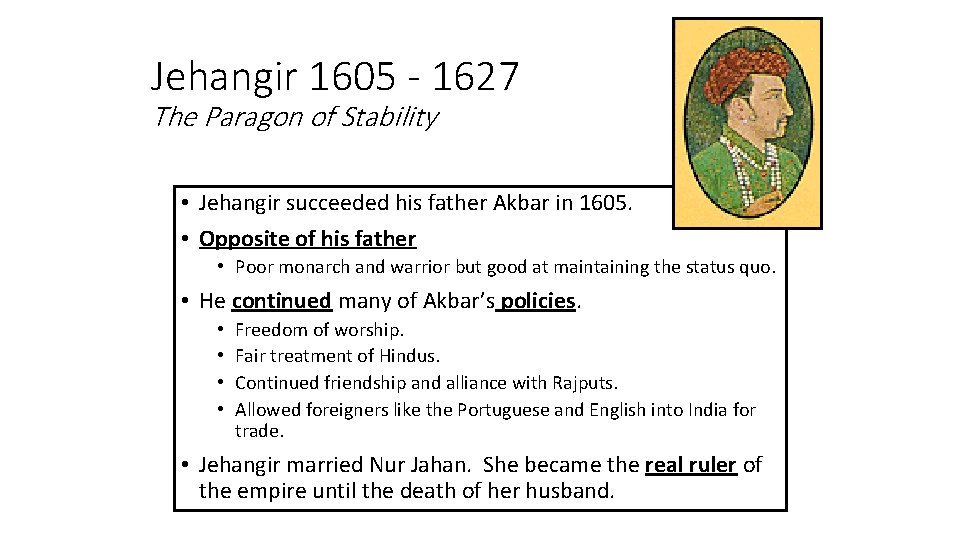 Jehangir 1605 - 1627 The Paragon of Stability • Jehangir succeeded his father Akbar