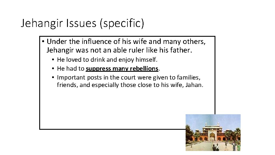 Jehangir Issues (specific) • Under the influence of his wife and many others, Jehangir