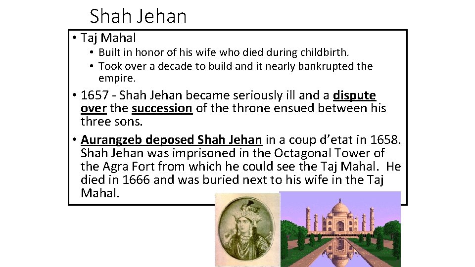 Shah Jehan • Taj Mahal • Built in honor of his wife who died