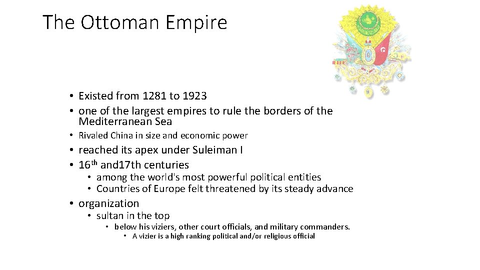 The Ottoman Empire • Existed from 1281 to 1923 • one of the largest