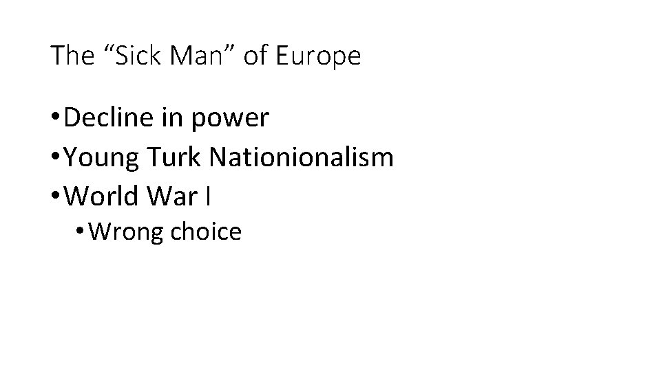 The “Sick Man” of Europe • Decline in power • Young Turk Nationionalism •