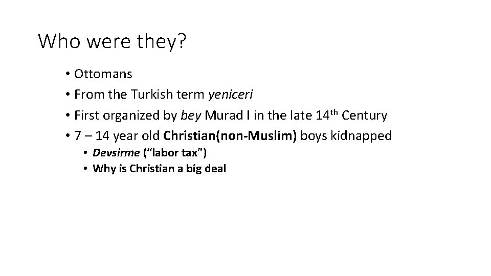 Who were they? • Ottomans • From the Turkish term yeniceri • First organized