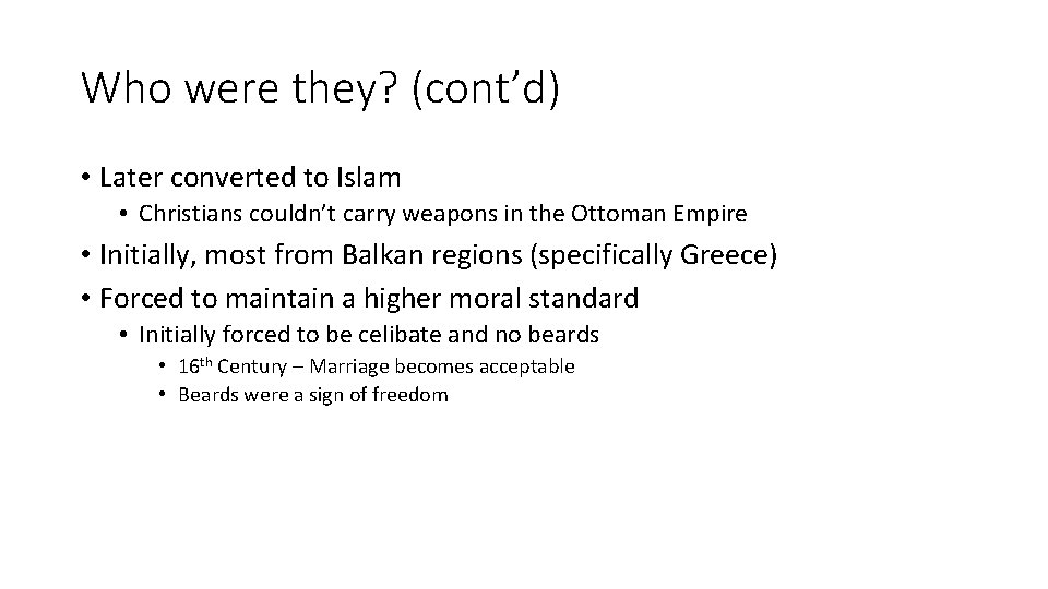 Who were they? (cont’d) • Later converted to Islam • Christians couldn’t carry weapons