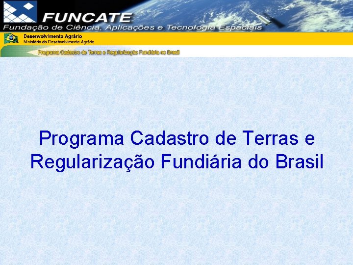 Programa Cadastro de Terras e Regularização Fundiária do Brasil Programa Cadastro de Terras e Regularização Fundiária do Brasil