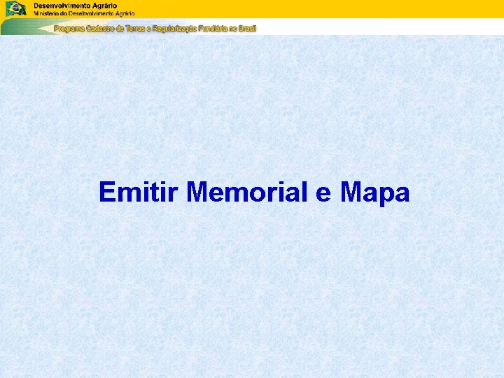 Emitir Memorial e Mapa Emitir Memorial e Mapa