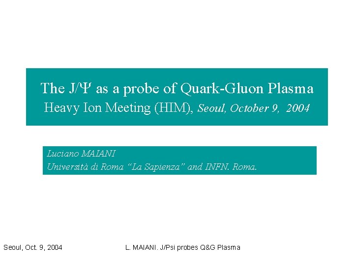 The J/Y as a probe of Quark-Gluon Plasma Heavy Ion Meeting (HIM), Seoul, October